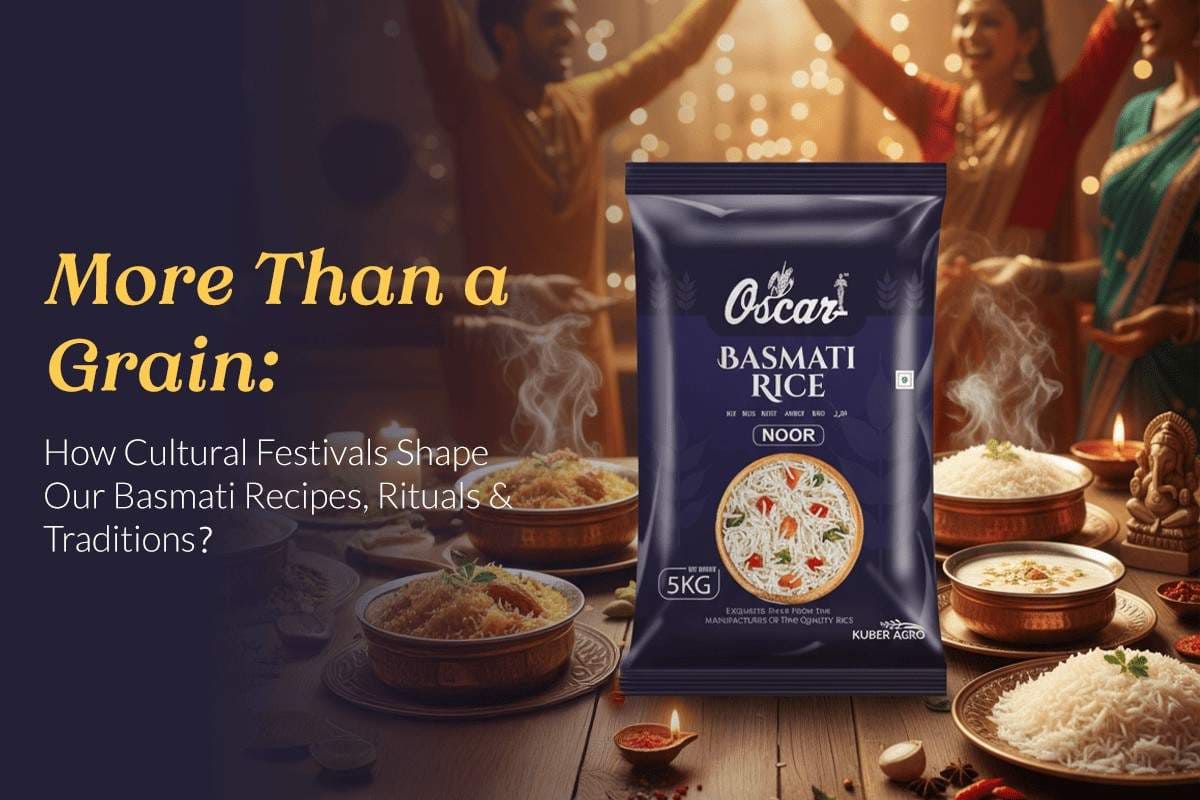 More Than a Grain: How Cultural Festivals Shape Our Basmati Recipes, Rituals & Traditions?
